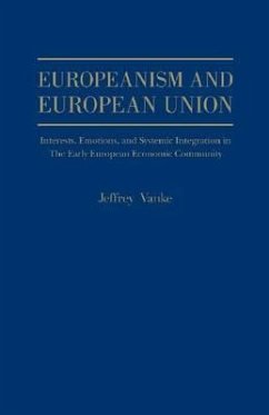 Europeanism and European Union: Interests, Emotions and Systemic Integration, in the Early European Economic Union,1954 - 1966 - Vanke, Jeffrey