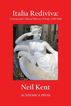 Italia Rediviva: A Social and Cultural History of Italy, 1740-1900 (Paperback) - Kent, Neil