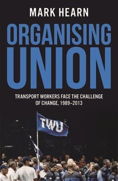Organising Union: Transport Workers Face the Challenge of Change, 1989-2013 - Hearn, Mark