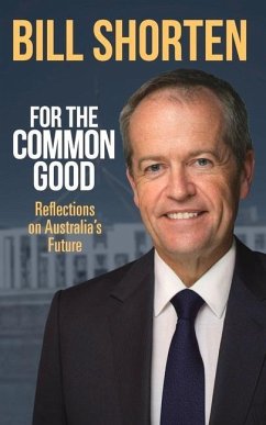 For the Common Good: Reflections on Australia's Future - Shorten, Bill