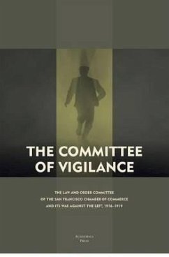 The Committee of Vigilance: The Law and Order Committee of the San Francisco Chamber of Commerce and Its War Against the Left, 1916 - 1919 - Levi, Steven C.