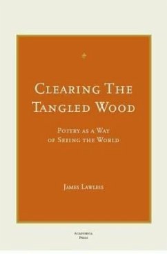 Clearing the Tangled Wood: Poetry as a Way of Seeing the World - Lawless, James