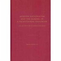 Modern Nationalism and the Making of a Professional Historian: The Life and Work of Leopold Von Ranke - Su, Shih-Chieh