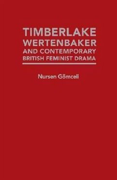 Timberlake Wertenbaker and Contemporary British Feminist Drama: Feminism(s) Illustrated in Timberlake Wertenbaker's 