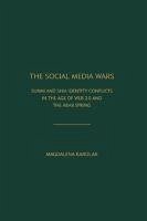 The Social Media Wars: Sunni and Shi'a Identity Conflicts in the Age of Web 2.0 and the Arab Spring - Karolak, Magdalena