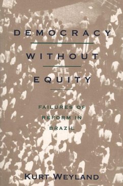 Democracy Without Equity: Failures of Reform in Brazil - Weyland, Kurt