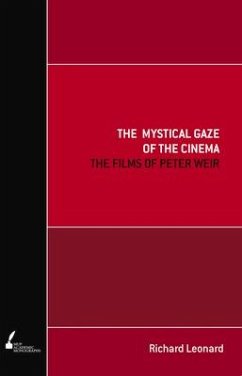 The Mystical Gaze of the Cinema: The Films of Peter Weir - Leonard, Richard