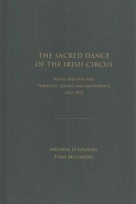 The Sacred Dance of the Irish Circus: Ural Ireland and Traveling Shows and Showpeople, 1922 -1972