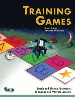 Training Games: Simple and Effective Techniques to Engage and Motivate Learners [With CDROM] - Sugar, Steve; Whitcomb, Jennifer