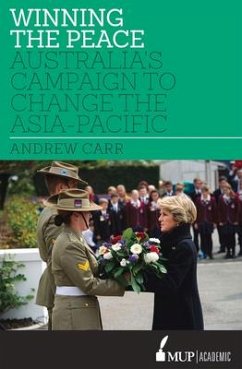 Winning the Peace: Australia's Campaign to Change the Asia-Pacific - Carr, Andrew