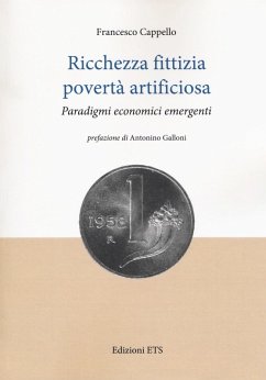 Ricchezza fittizia povertà artificiosa. Paradigmi economici - Cappello, Francesco Ricchezza fittizia povertà artificiosa. Paradigmi economici - Cappello, Francesco