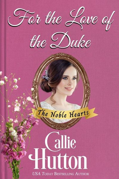 For the Love of the Duke (The Noble Hearts Series, #5) (eBook, ePUB) For the Love of the Duke (The Noble Hearts Series, #5) (eBook, ePUB)
