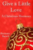 Give a Little Love, A Christmas Romance (eBook, ePUB) Give a Little Love, A Christmas Romance (eBook, ePUB)