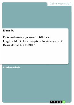 Determinanten gesundheitlicher Ungleichheit. Eine empirische Analyse auf Basis der ALLBUS 2014 (eBook, PDF) - M., Elena