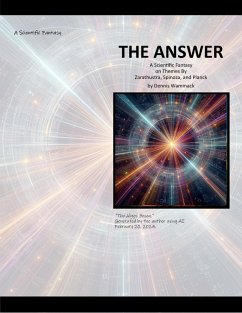 The Answer: A Scientific Fantasy on Themes by Zarathustra, Spinoza, and Planck (Metaphysics Short Stories, #1) (eBook, ePUB) - Wammack, Dennis