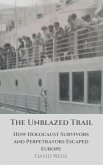 The Unblazed Trail: How Holocaust Victims and Perpetrators Escaped Europe (eBook, ePUB)