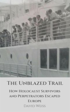 The Unblazed Trail: How Holocaust Victims and Perpetrators Escaped Europe (eBook, ePUB) - Weiss, David