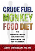 Crude Fuel Monkey Food Diet: The Non-Mainstream Health Book to Change Your Life for the Better (eBook, ePUB)