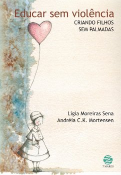 Educar sem violência (eBook, ePUB) - Sena, Ligia Moreiras; Mortensen, Andreia