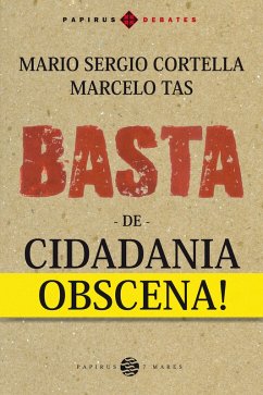 Basta de cidadania obscena! (eBook, ePUB) - Cortella, Mario Sergio; Tas, Marcelo