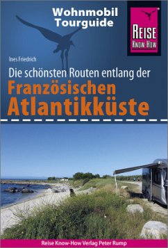 Reise Know-How Wohnmobil-Tourguide Französische Atlantikküste - Friedrich, Ines