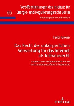 Das Recht der unkörperlichen Verwertung für das Internet als Teilhaberecht - Krone, Felix