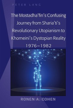 The Mostadha¿fin¿s Confusing Journey from Sharia¿ti¿s Revolutionary Utopianism to Khomeini¿s Dystopian Reality 1976-1982 - Cohen, Ronen A.