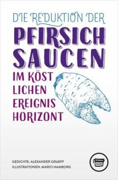 Die Reduktion der Pfirsichsaucen im köstlichen Ereignishorizont - Graeff, Alexander