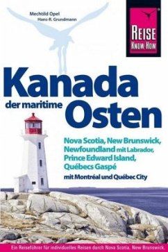 Reise Know-How Reiseführer Kanada, der maritime Osten Nova Scotia, New Brunswick, Newfoundland mit Labrador, Prince Edwa - Opel, Mechtild;Grundmann, Hans-Rudolf