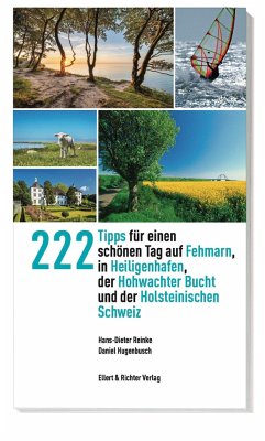 222 Tipps für einen schönen Tag auf Fehmarn, in Heiligenhafen, der Hohwachter Bucht und der Holsteinischen Schweiz - Reinke, Hans-Dieter;Hugenbusch, Daniel