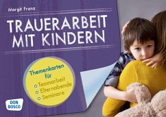 Trauerarbeit mit Kindern. Themenkarten für Teamarbeit, Elternabende und Seminare - Franz, Margit