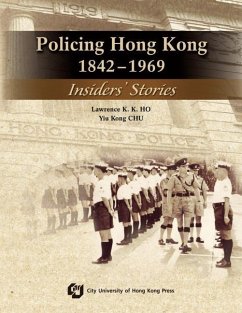 Policing Hong Kong, 1842-1969: Insiders' Stories - Chu, Y. K.; Ho, Lawrence
