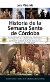 Historia de la Semana Santa de Córdoba : el camino humano y estético de las cofradías a su tierra prometida