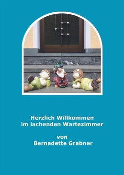 Herzlich willkommen im lachenden Wartezimmer - Grabner , Bernadette