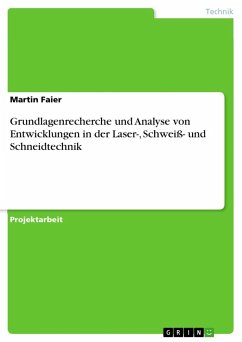 Grundlagenrecherche und Analyse von Entwicklungen in der Laser-, Schweiß- und Schneidtechnik - Faier, Martin
