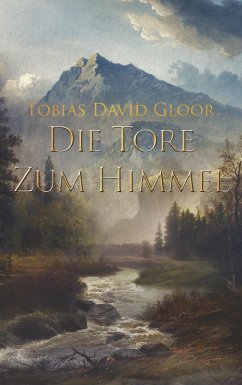 Die Tore zum Himmel (eBook, ePUB) - Gloor, Tobias David
