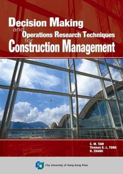 Decision Making and Operations Research Techniques for Construction Management - Tam, C M; Tong, Thomas K L
