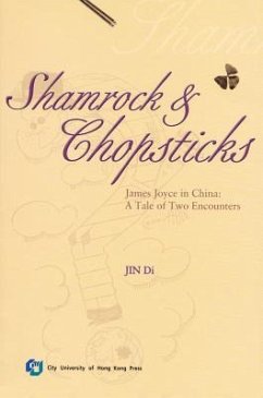 Shamrock and Chopsticks: James Joyce in China: A Tale of Two Encounters - Jin, Di
