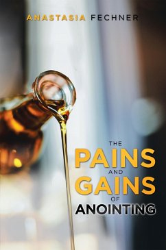 The Pains and Gains of Anointing (eBook, ePUB) - Fechner, Anastasia