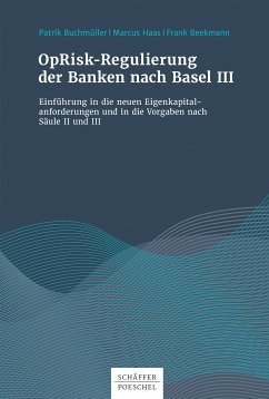 OpRisk-Regulierung der Banken nach Basel III (eBook, ePUB) - Buchmüller, Patrik; Haas, Marcus; Beekmann, Frank