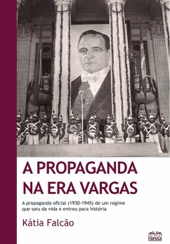 A propaganda na Era Vargas (eBook, ePUB) - Falcão, Kátia