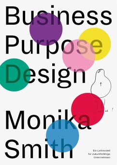 Business Purpose Design (eBook, ePUB) - Smith, Monika; Sinner, Martin; Beverung, Maren; Voshmgir, Shermin; Harlinghausen, Curt Simon; Solmecke, Christian; Heltzel, Daniel; Heuer, Steffan; Siefer, Philip