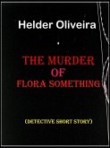 The Murder of Flora Something (eBook, ePUB) The Murder of Flora Something (eBook, ePUB)