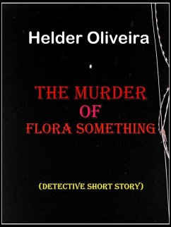 The Murder of Flora Something (eBook, ePUB) - Oliveira, Helder