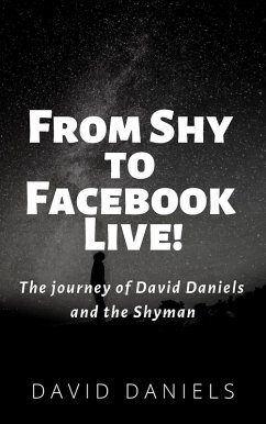 From Shy to Facebook Live! The Journey of David Daniels and the Shyman (eBook, ePUB) - Daniels, David