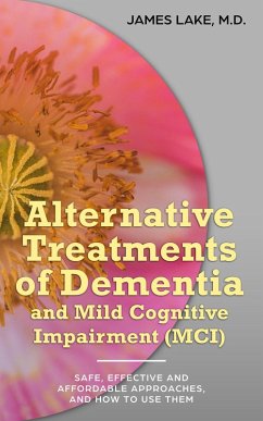 Cover Alternative Treatments of Dementia and Mild Cognitive Impairment (MCI): Safe, Effective and Affordable Approaches and How to Use Them (Alternative and Integrative Treatments in Mental Health Care, #6) (eBook, ePUB)