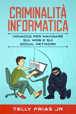 Criminalità informatica: Minacce per navigare sul Web e sui social network (eBook, ePUB) - Frias, Telly