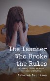 The Teacher Who Broke the Rules: An Upsetting Story of Child Abuse, Manipulation and Blackmail (eBook, ePUB) The Teacher Who Broke the Rules: An Upsetting Story of Child Abuse, Manipulation and Blackmail (eBook, ePUB)