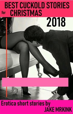 Best Cuckold Stories for Christmas 2018 (eBook, ePUB) - Mrkink, Jake