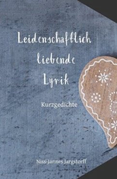 Leidenschaftlich Liebende Lyrik - Jargstorff, Niss-Jannes